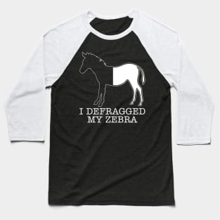 I Defragged My Zebra Programmer Baseball T-Shirt